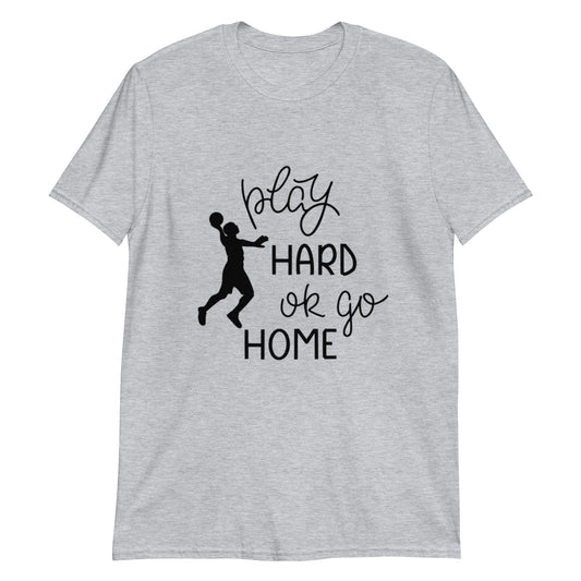 Play Hard or Go Home Short-Sleeve Unisex T-Shirt