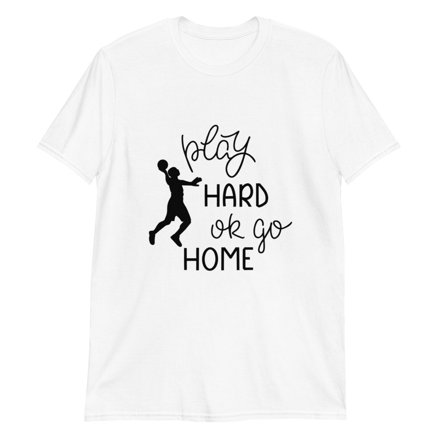 Play Hard or Go Home Short-Sleeve Unisex T-Shirt